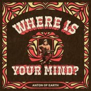 Anton of Earth - Where Is Your Mind? (2023) Hi-Res