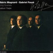 Quatuor Ysaÿe - Albéric Magnard, Gabriel Fauré: String Quartets (2004)