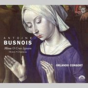 Robert Harre-Jones, Mark Dobell, Orlando Consort - Antoine Busnois - Missa O Crux lignum / Motets & Chansons (2005)