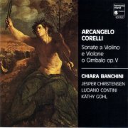 Chiara Banchini, Jesper Christensen, Luciano Contini, Kathy Gohl - Corelli: 6 Sonate a Violino e Violone o Cimbalo, Op. 5. Parte Prima (1989)