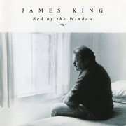 James King - Bed By The Window (1998)