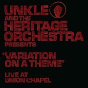 UNKLE and The Heritage Orchestra - Variation On A Theme (Live At The Union Chapel) (2014)