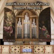 Ivana Valotti - Cavazzoni: Complete Organ Works (2016)