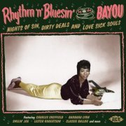 VA - Rhythm 'N' Bluesin' By The Bayou: Nights Of Sin, Dirty Deals & Love Sick Souls (2016)