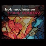 Bob McChesney - Come Sunday (2023) [Hi-Res]
