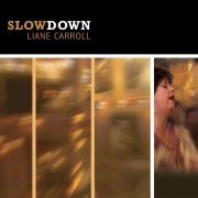 Liane Carroll - Slow Down (2007)