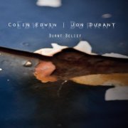 Colin Edwin & Jon Durant - Burnt Belief (2012)