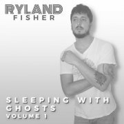 Ryland Fisher - Sleeping with Ghosts, Vol. 1 (2023)