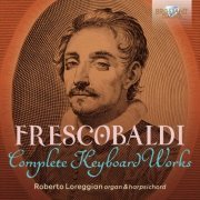 Roberto Loreggian - Frescobaldi: Complete Keyboard Works (2023)