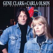 Gene Clark & Carla Olson - So Rebellious A Lover (Remastered) (2023) [Hi-Res]