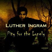 Luther Ingram - Pity for the Lonely (2008)