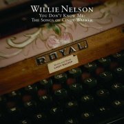 Willie Nelson - You Don't Know Me: The Songs Of Cindy Walker (2006)