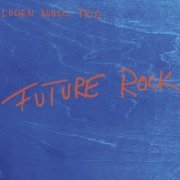 Lucien Dubuis Trio - Future Rock (2013)
