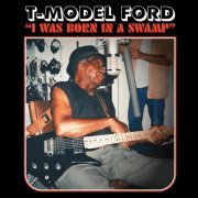 T-Model Ford - I Was Born In A Swamp (2022)