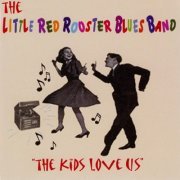 The Little Red Rooster Blues Band - The Kids Love Us (2003)