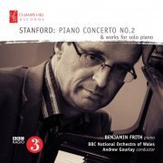 Benjamin Frith, BBC National Orchestra of Wales, Andrew Gourlay - Stanford: Piano Concerto No. 2 & Works for Solo Piano (2016)