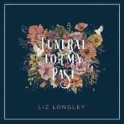 Liz Longley - Funeral for My Past (2020)