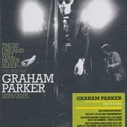 Graham Parker - These Dreams Will Never Sleep: The Best Of Graham Parker 1976-2015 (2016)