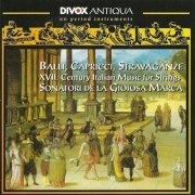 Sonatori de la Gioiosa Marca - Balli, Capricci, Stravaganze: 17th Century Italian Music for Strings (2007)