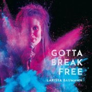 Larissa Baumann - Gotta Break Free (2020)