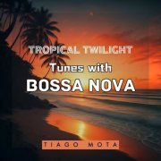 Tiago Mota - Tropical Twilight Tunes with Bossa Nova (2024) Hi-Res