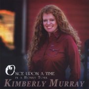 Kimberly Murray - Once Upon A Time In A Honky Tonk (2008)