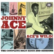 Johnny Ace - Ace's Wild! The Complete Solo Sides and Sessions (2012)