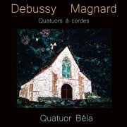 Quatuor Béla, Julien Dieudegard, Frédéric Aurier, Julian Boutin, Luc Dedreuil - Debussy - Magnard: Quatuors à cordes (2020)