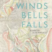Robbie Lee, Lea Bertucci - Winds Bells Falls (2022)