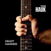 Stefan Hauk – Heavy Handed (2023) Hi-Res