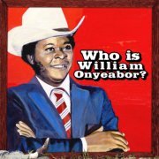 William Onyeabor - World Psychedelic Classics 5: Who Is William Onyeabor (Deluxe Edition) (2013)