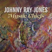 Johnny Ray Jones - Mystic Chiefs (2024) [Hi-Res]