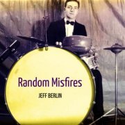 Jeff Berlin - Random Misfires (2018) FLAC