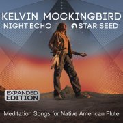 Kelvin Mockingbird - Night Echo - Star Seed: Meditation Songs for Native American Flute (Expanded Edition) (2018) [Hi-Res]