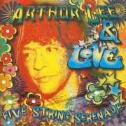 Arthur Lee & Love – Five String Serenade (Reissue) (1992/2002)