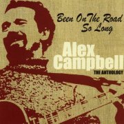 Alex Campbell - Been on the Road So Long: The Anthology (2005)