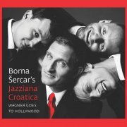 Borna Sercars Jazziana Croatica - Wagner Goes To Hollywood (2016)