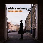 Nitin Sawhney - Immigrants (2021) [Hi-Res]