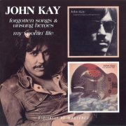 John Kay – Forgotten Songs And Unsung Heroes / My Sportin' Life (Reissue) (1972-73/2008)