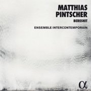 Ensemble Intercontemporain & Matthias Pintscher - Pintscher: Bereshit (2016) [Hi-Res]