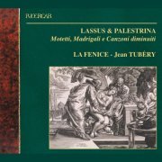 La Fenice, Jean Tubéry - Lassus & Palestrina: Motetti, Madrigali e Canzoni Diminuiti (1994)