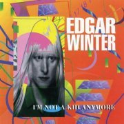 Edgar Winter - I'm Not A Kid Anymore (1993) [1997]