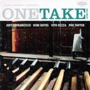 Joey DeFrancesco, Robi Botos, Vito Rezza, Phil Dwyer - One Take, Volume Four (2010)