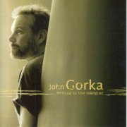 John Gorka - Writing In The Margins (2006)
