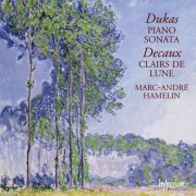 Marc-André Hamelin - Dukas - Piano Sonata / Decaux - Clairs de lune (2004)