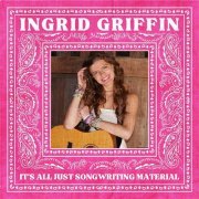 Ingrid Griffin - It's All Just Songwriting Material (2024)
