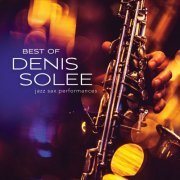 Denis Solee - Best Of Denis Solee: Jazz Sax Performances (2019)