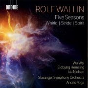 Stavanger Symphony Orchestra, Andris Poga, Ida Nielsen, Eldbjørg Hemsing, Wu Wei - Rolf Wallin: Five Seasons; Whirld; Stride; Spirit (2024) [Hi-Res]
