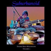 Suburbanoid - Sound Bath Meditation Volume 1 (2022)