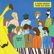 Damon Smith - A Fresh Harvest From Old Seeds (2023)